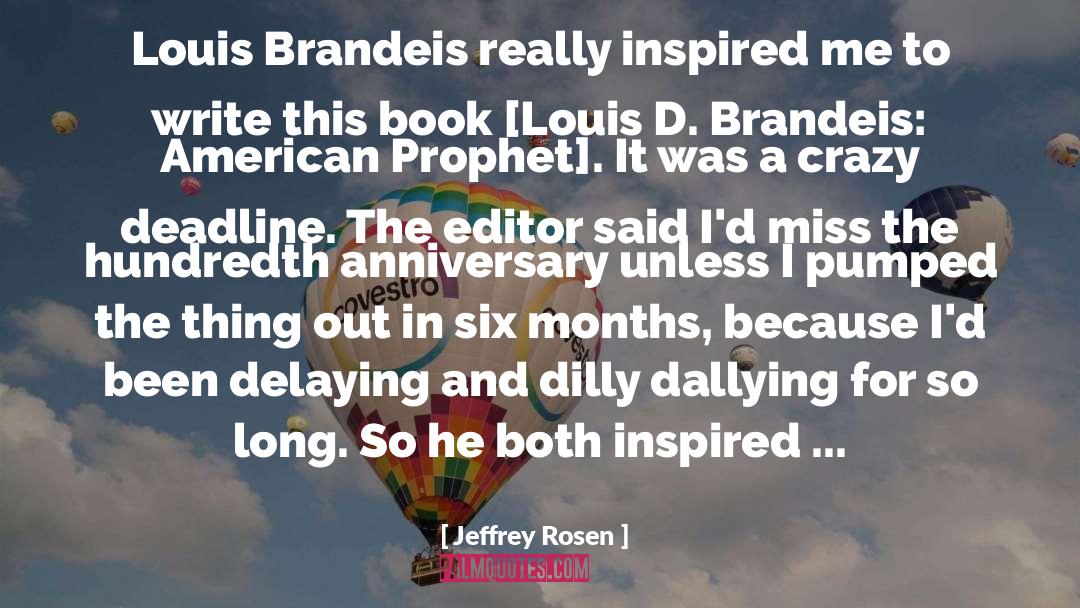 Jeffrey Rosen Quotes: Louis Brandeis really inspired me