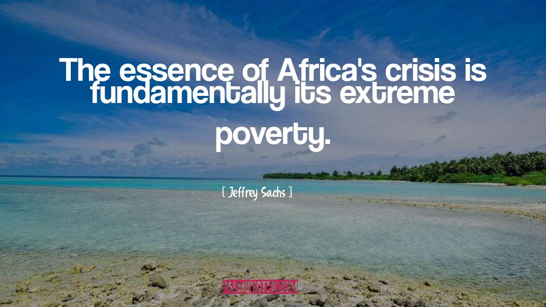 Jeffrey Sachs Quotes: The essence of Africa's crisis