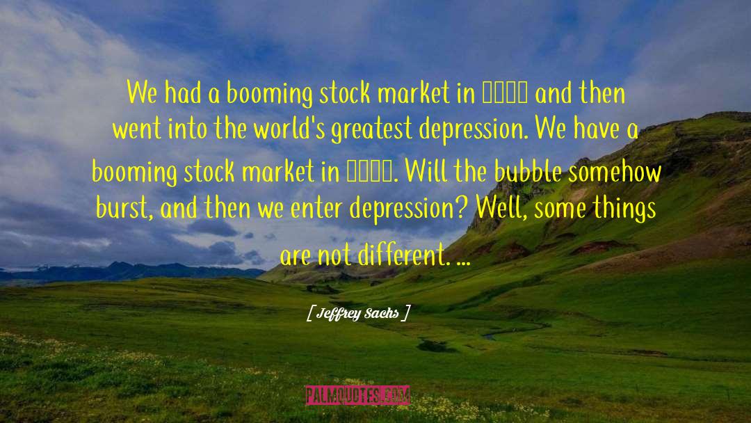 Jeffrey Sachs Quotes: We had a booming stock