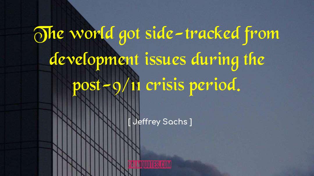 Jeffrey Sachs Quotes: The world got side-tracked from