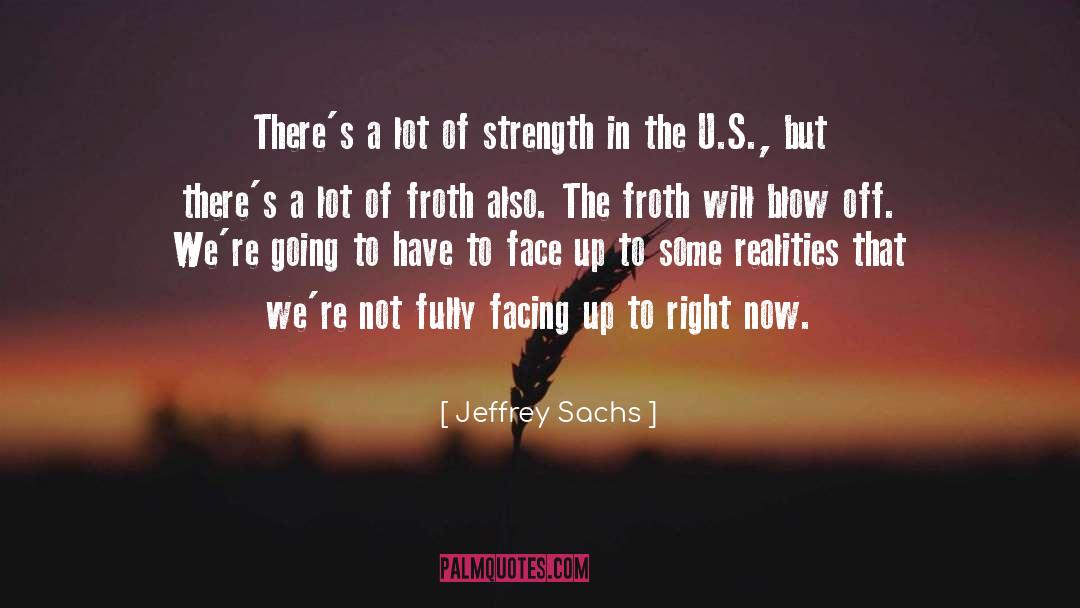 Jeffrey Sachs Quotes: There's a lot of strength