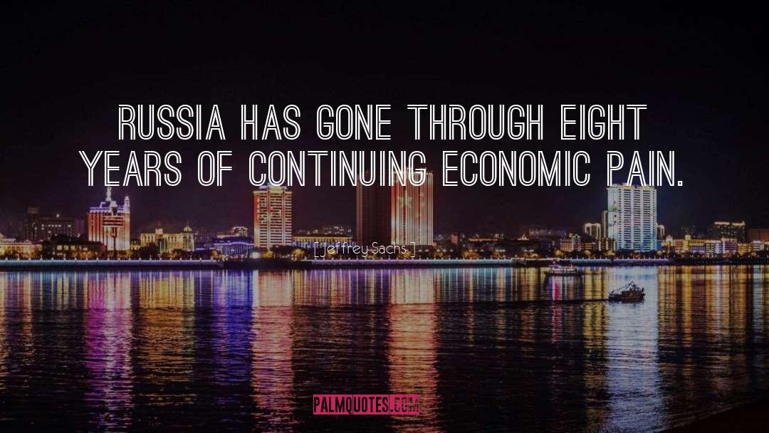 Jeffrey Sachs Quotes: Russia has gone through eight