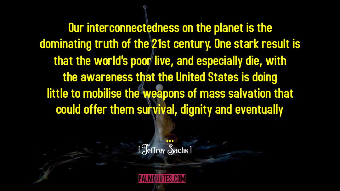 Jeffrey Sachs Quotes: Our interconnectedness on the planet