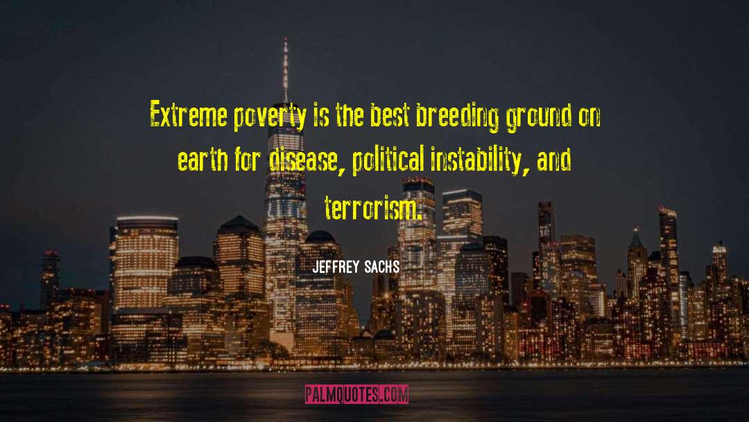 Jeffrey Sachs Quotes: Extreme poverty is the best