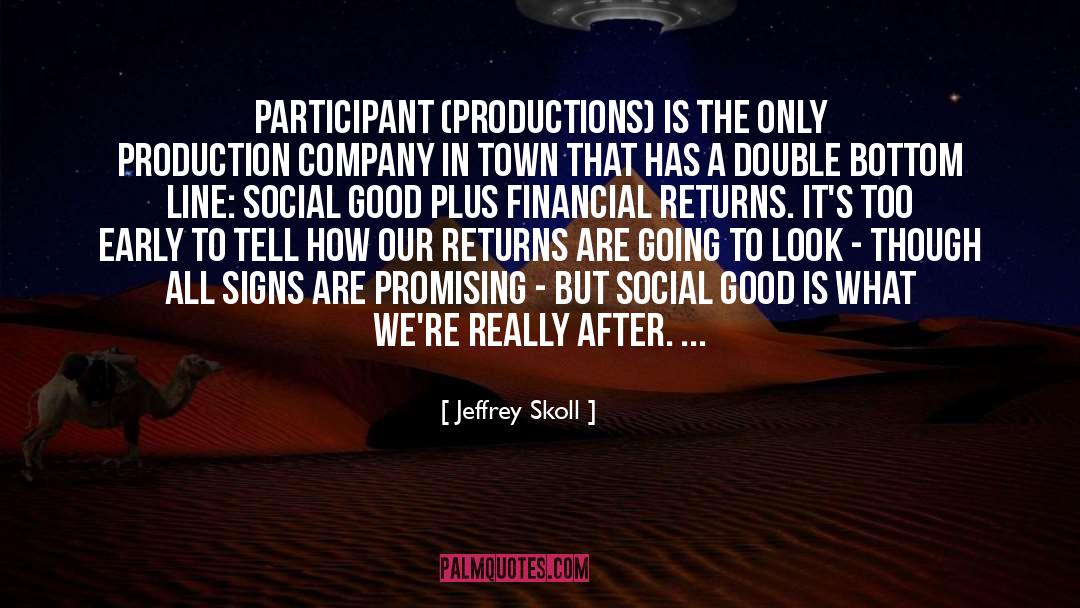 Jeffrey Skoll Quotes: Participant (Productions) is the only