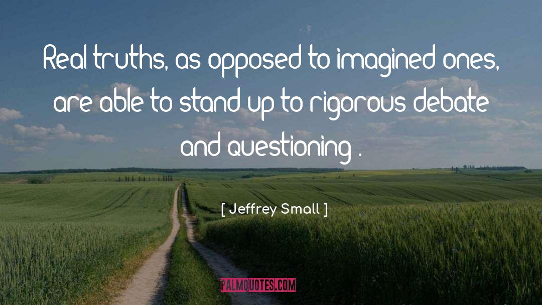 Jeffrey Small Quotes: Real truths, as opposed to