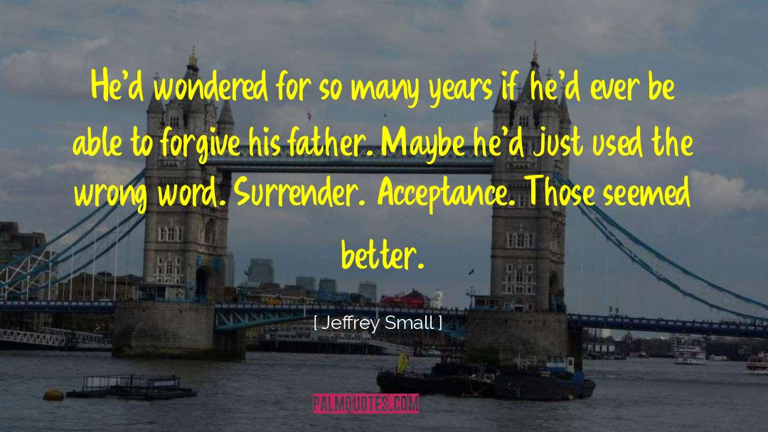 Jeffrey Small Quotes: He'd wondered for so many