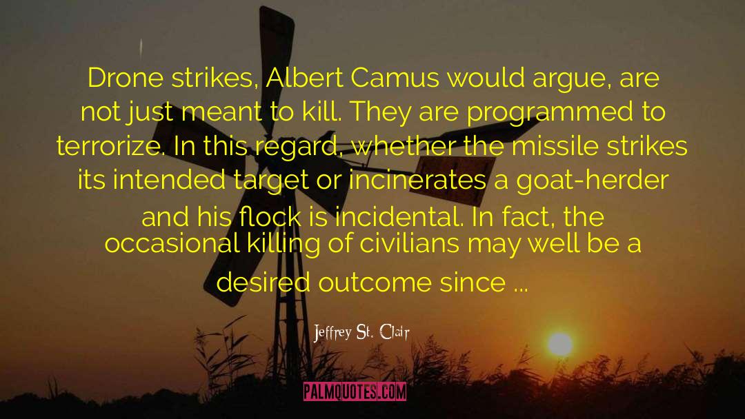 Jeffrey St. Clair Quotes: Drone strikes, Albert Camus would