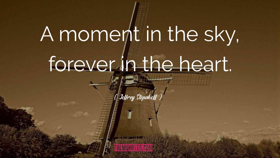 Jeffrey Stepakoff Quotes: A moment in the sky,