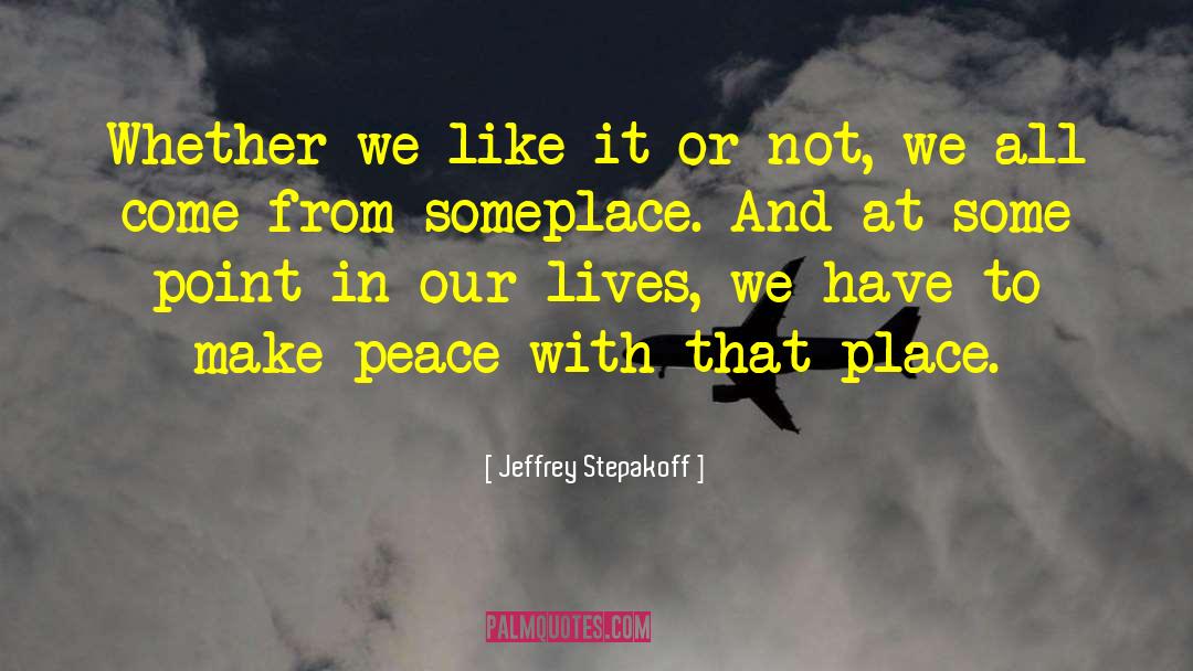 Jeffrey Stepakoff Quotes: Whether we like it or