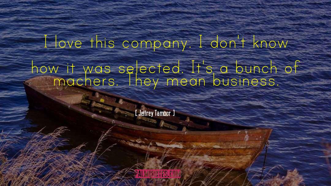 Jeffrey Tambor Quotes: I love this company. I