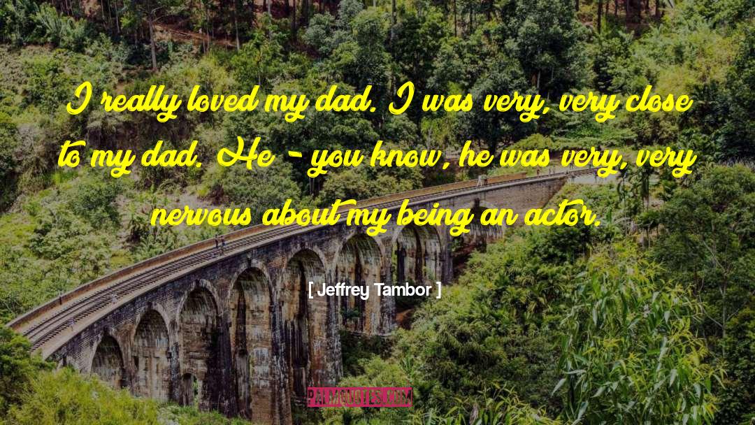 Jeffrey Tambor Quotes: I really loved my dad.