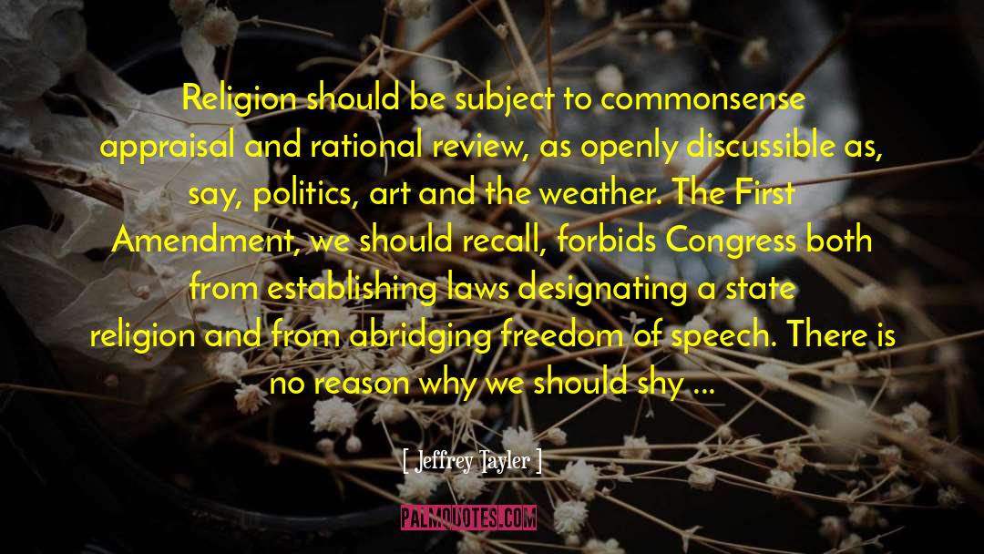 Jeffrey Tayler Quotes: Religion should be subject to