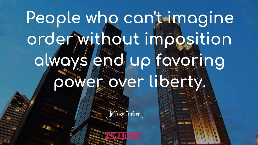Jeffrey Tucker Quotes: People who can't imagine order