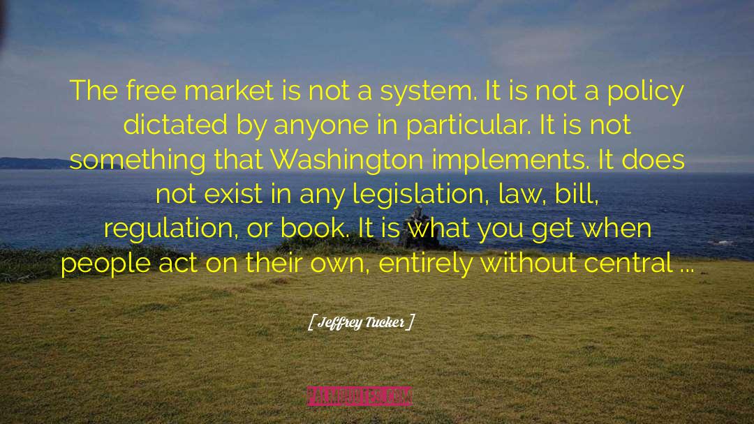 Jeffrey Tucker Quotes: The free market is not