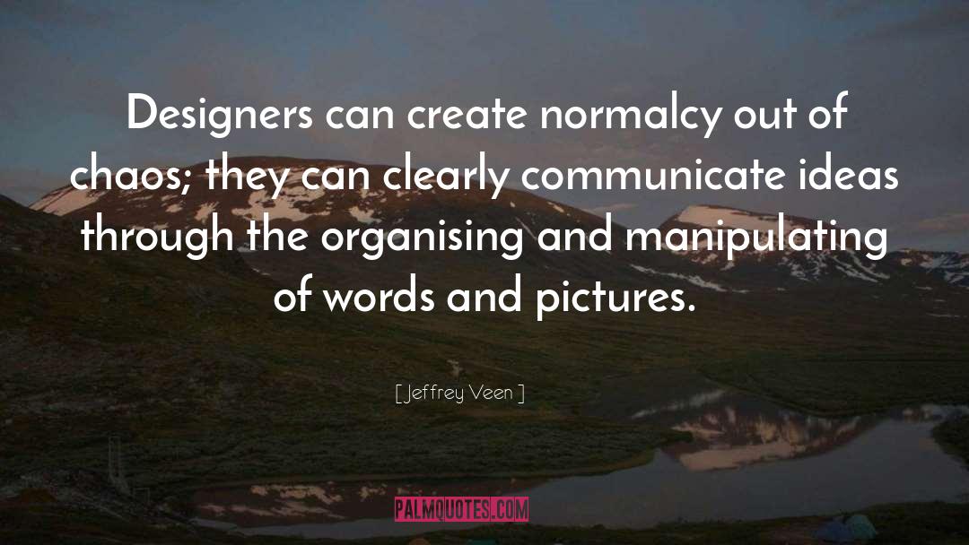 Jeffrey Veen Quotes: Designers can create normalcy out