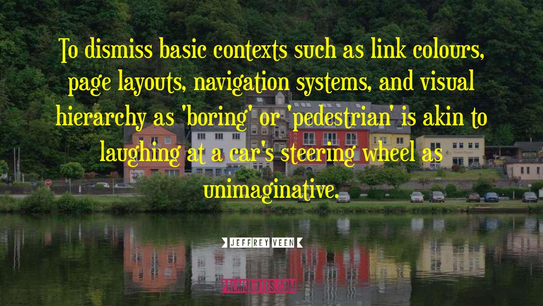 Jeffrey Veen Quotes: To dismiss basic contexts such