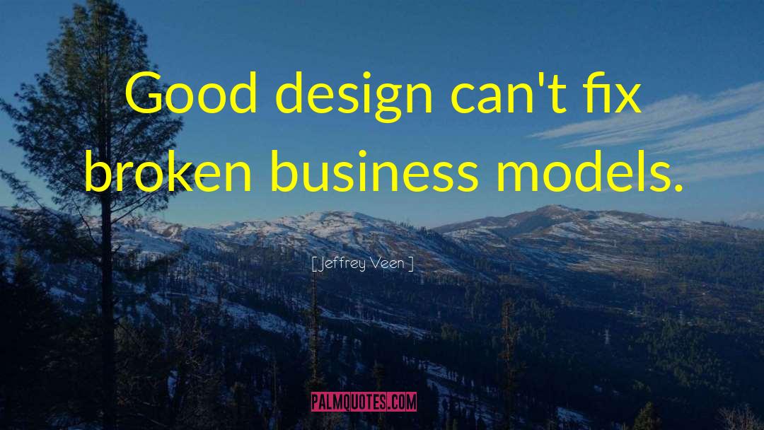 Jeffrey Veen Quotes: Good design can't fix broken