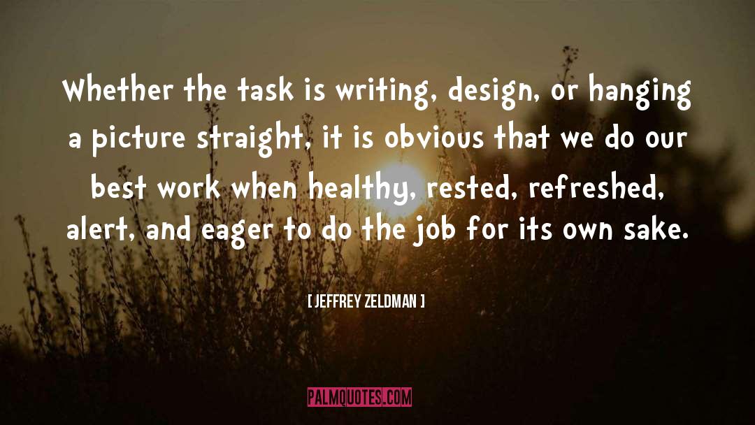 Jeffrey Zeldman Quotes: Whether the task is writing,