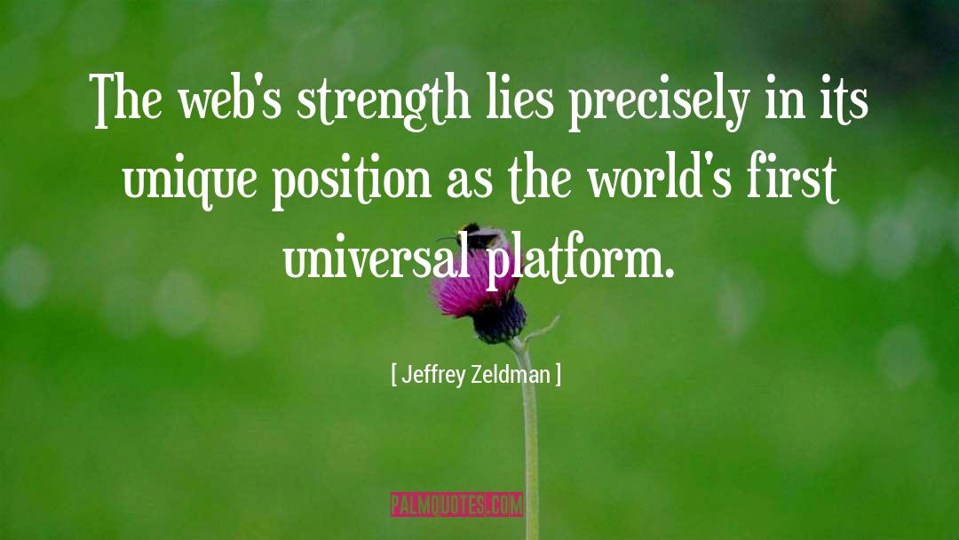 Jeffrey Zeldman Quotes: The web's strength lies precisely