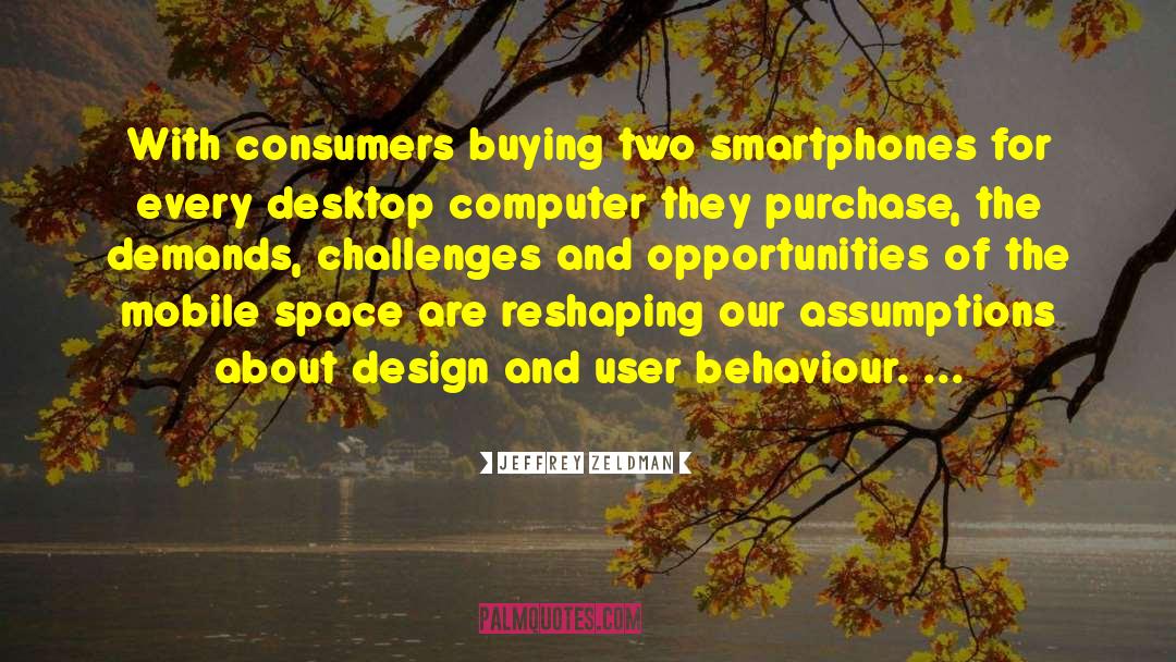 Jeffrey Zeldman Quotes: With consumers buying two smartphones