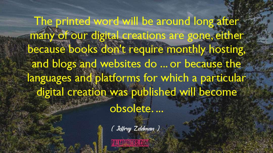 Jeffrey Zeldman Quotes: The printed word will be