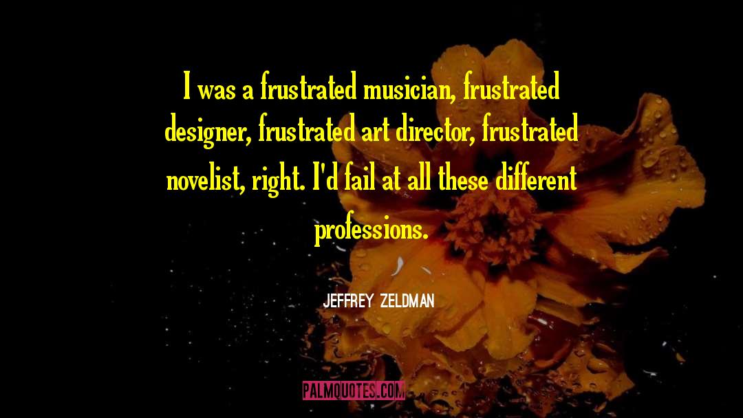 Jeffrey Zeldman Quotes: I was a frustrated musician,
