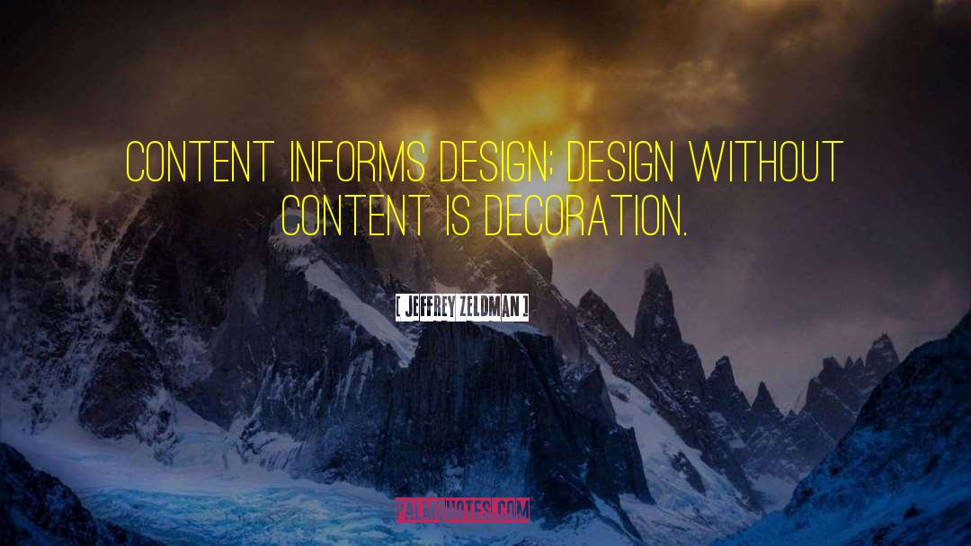 Jeffrey Zeldman Quotes: Content informs design; design without