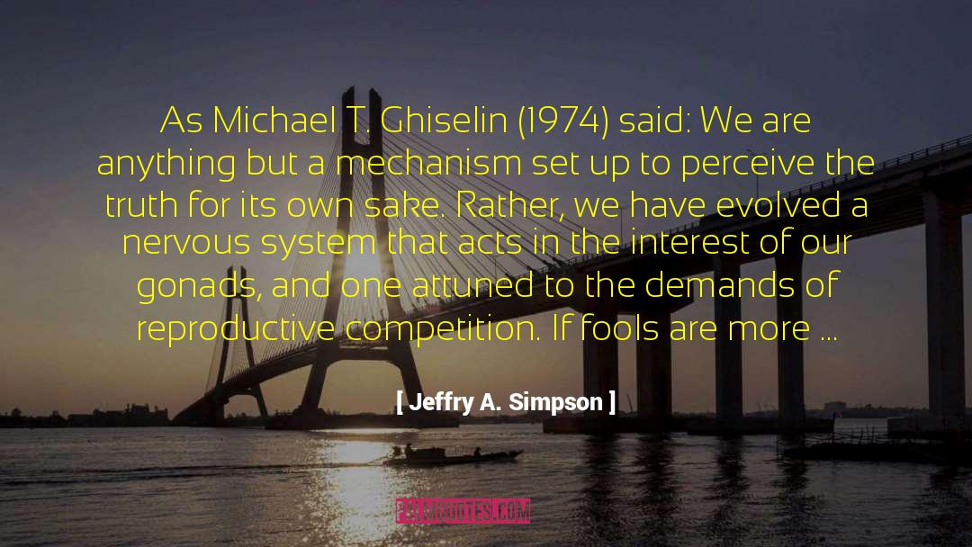 Jeffry A. Simpson Quotes: As Michael T. Ghiselin (1974)