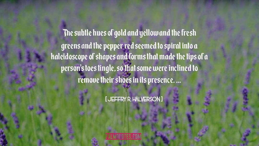 Jeffry R. Halverson Quotes: The subtle hues of gold