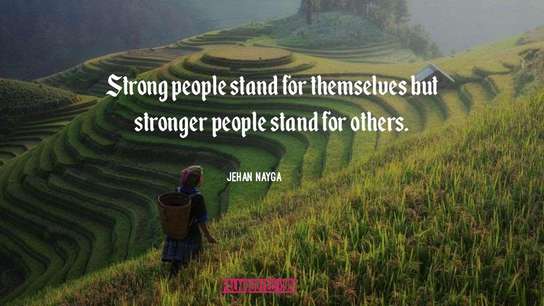 Jehan Nayga Quotes: Strong people stand for themselves