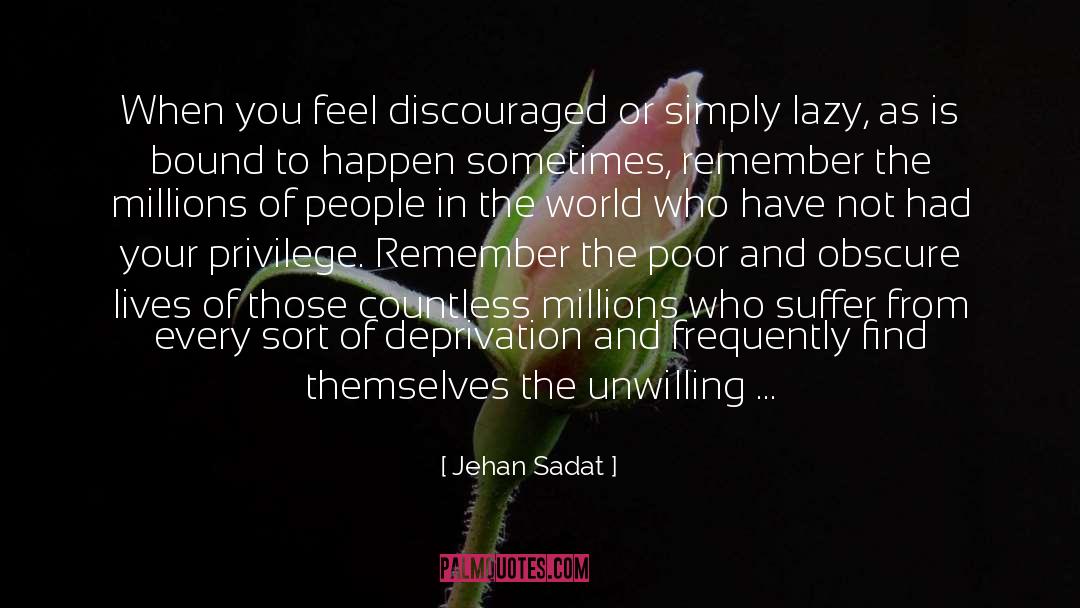 Jehan Sadat Quotes: When you feel discouraged or