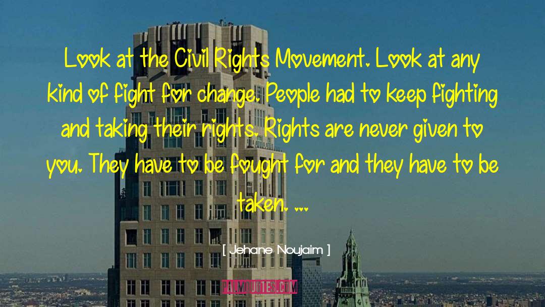 Jehane Noujaim Quotes: Look at the Civil Rights