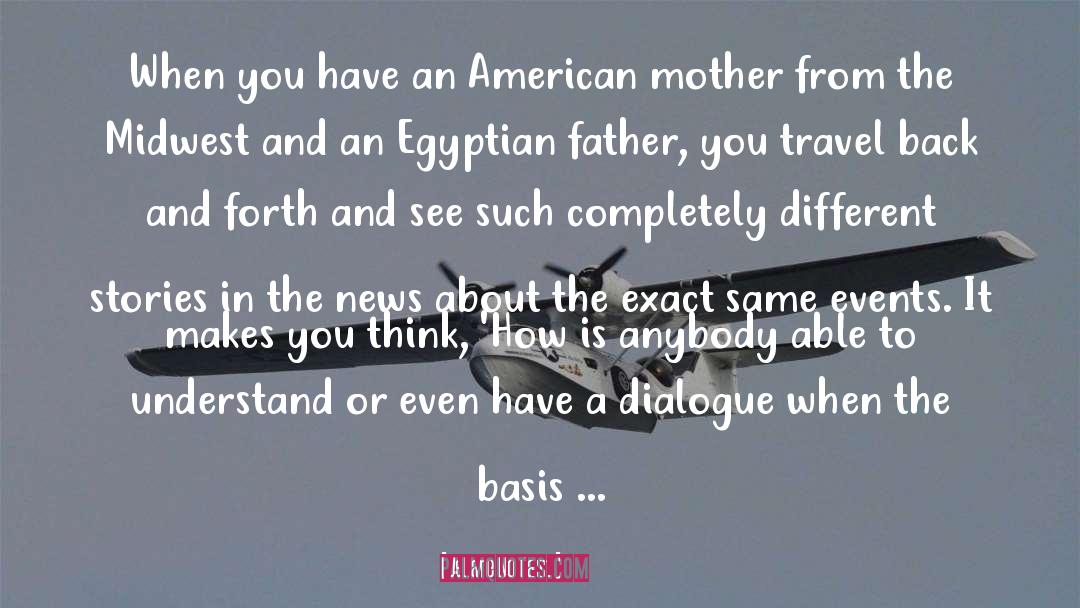 Jehane Noujaim Quotes: When you have an American