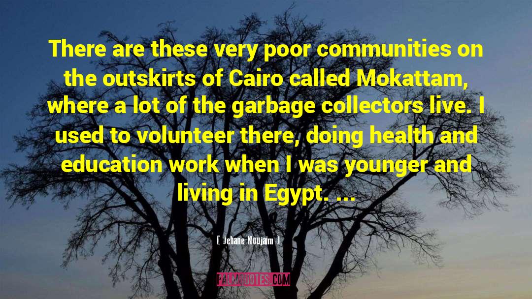 Jehane Noujaim Quotes: There are these very poor