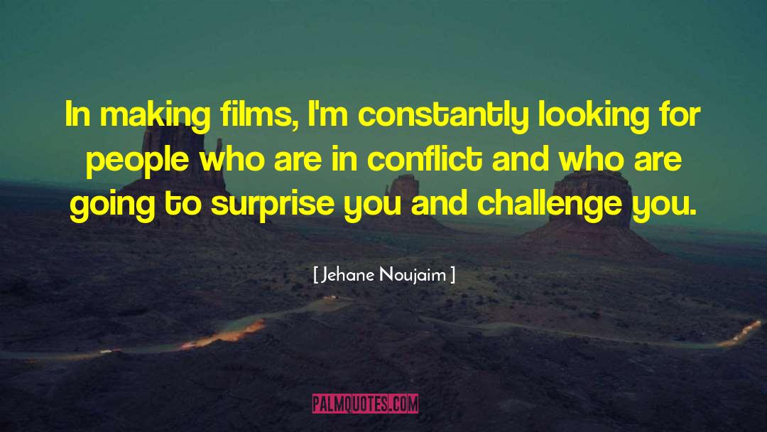 Jehane Noujaim Quotes: In making films, I'm constantly