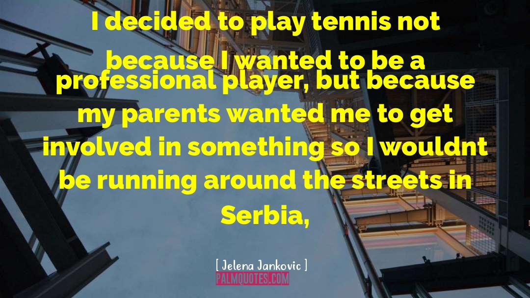 Jelena Jankovic Quotes: I decided to play tennis