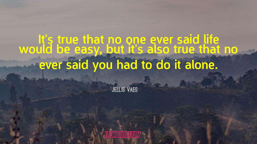 Jellis Vaes Quotes: It's true that no one