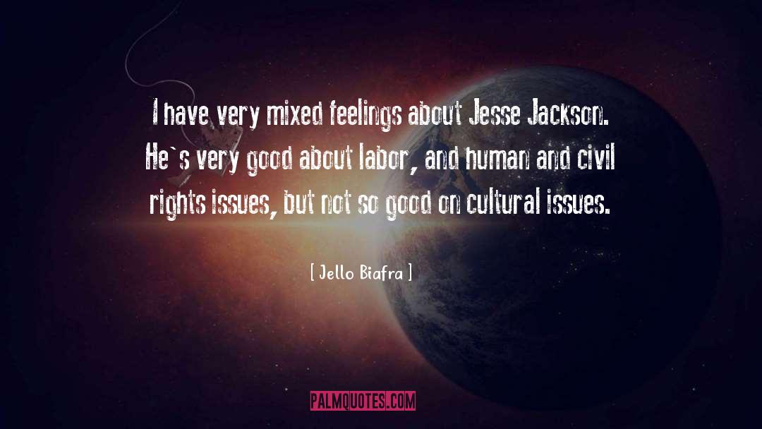 Jello Biafra Quotes: I have very mixed feelings