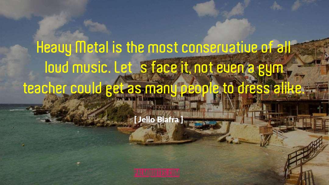 Jello Biafra Quotes: Heavy Metal is the most