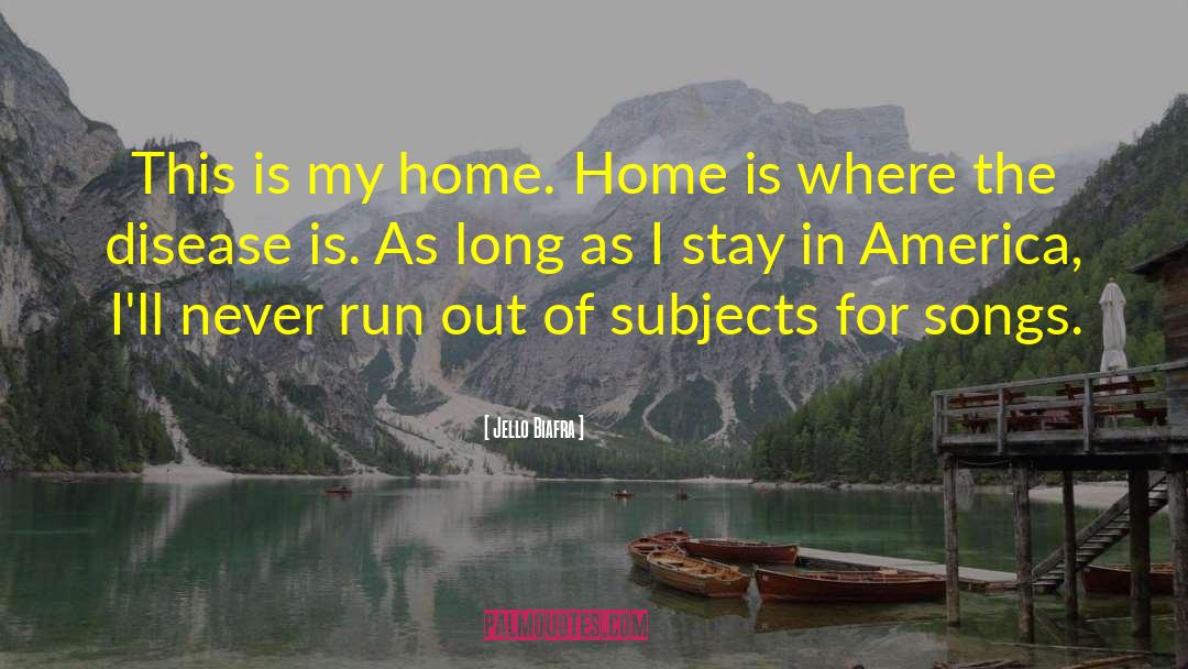 Jello Biafra Quotes: This is my home. Home