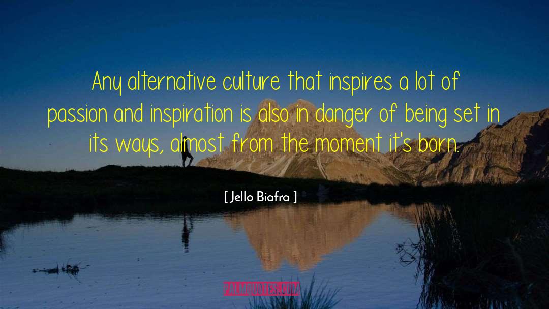 Jello Biafra Quotes: Any alternative culture that inspires