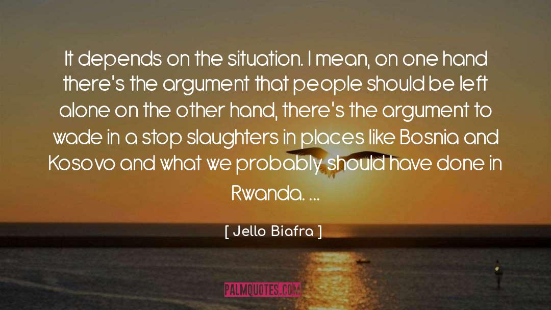 Jello Biafra Quotes: It depends on the situation.