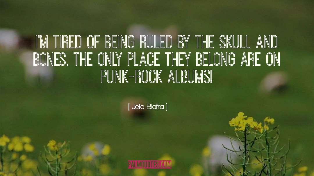 Jello Biafra Quotes: I'm tired of being ruled