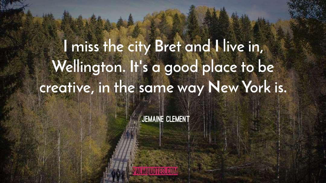 Jemaine Clement Quotes: I miss the city Bret