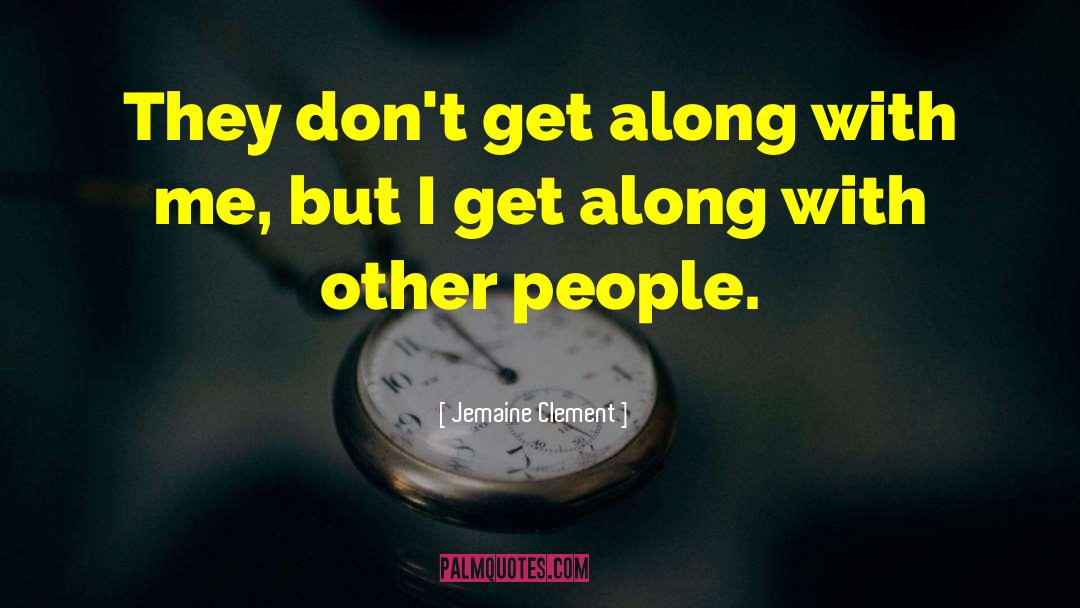 Jemaine Clement Quotes: They don't get along with