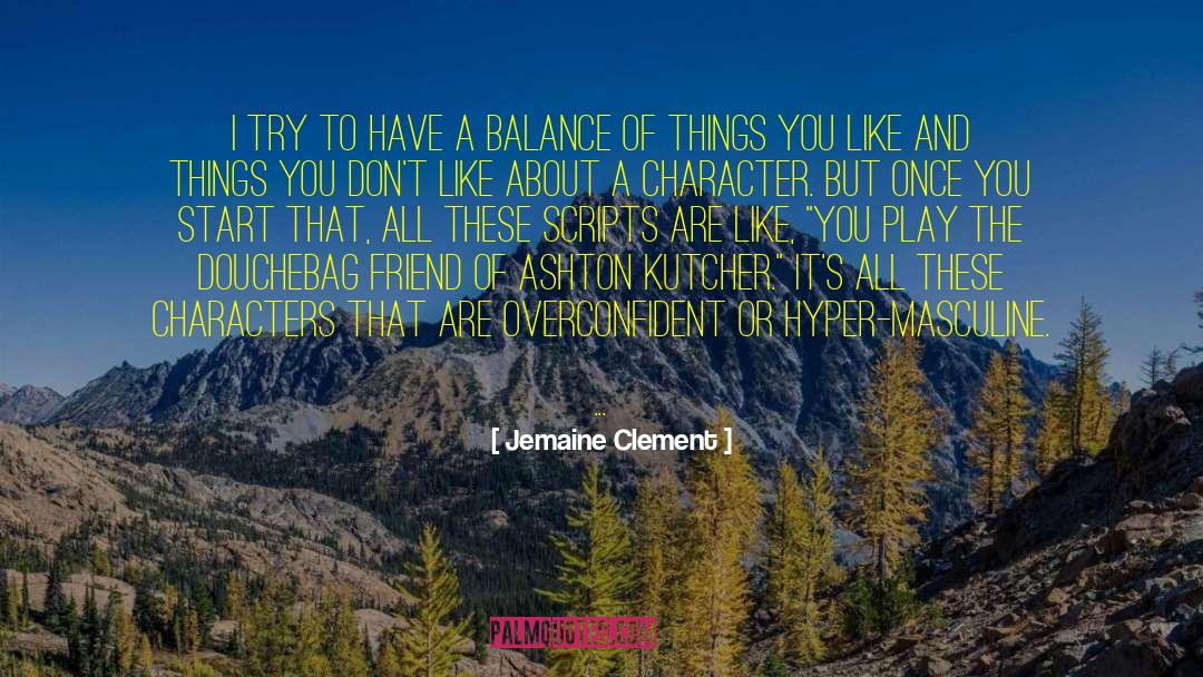 Jemaine Clement Quotes: I try to have a