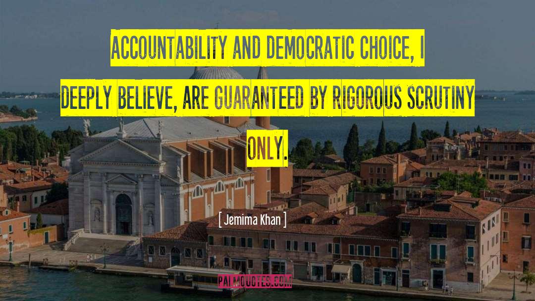 Jemima Khan Quotes: Accountability and democratic choice, I