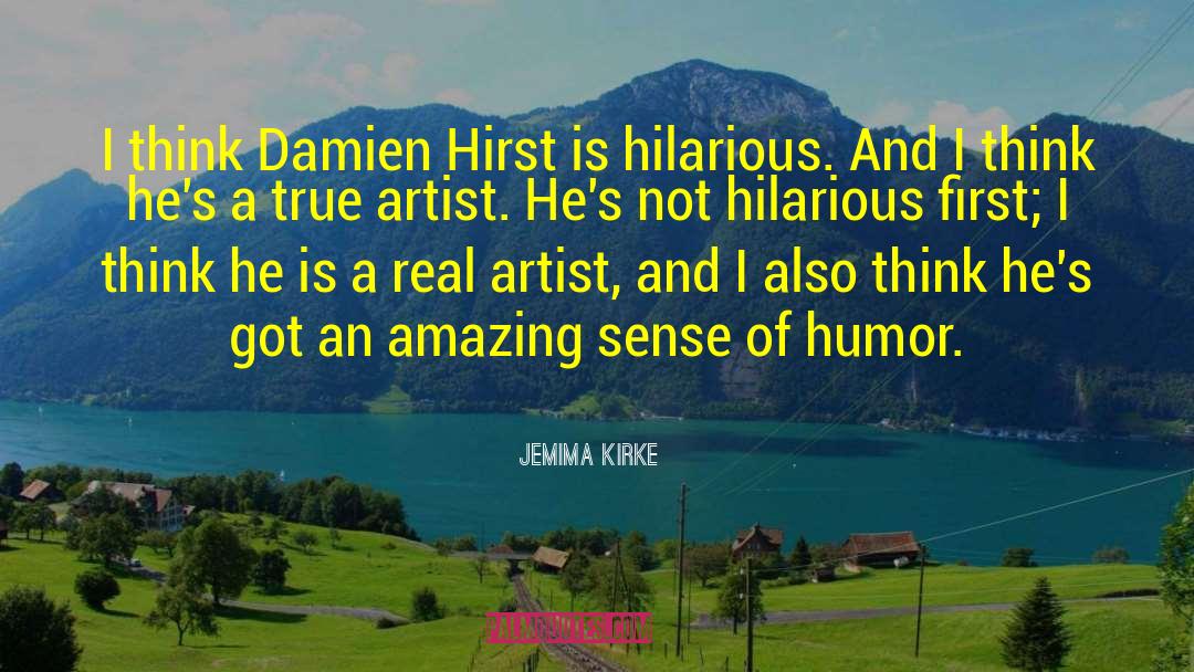 Jemima Kirke Quotes: I think Damien Hirst is