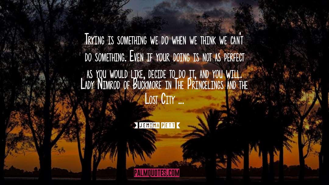 Jemima Pett Quotes: Trying is something we do